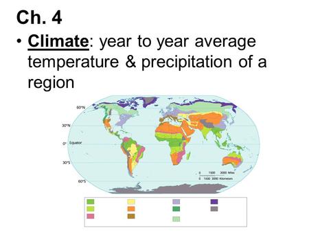 Ch. 4 Climate: year to year average temperature & precipitation of a region.