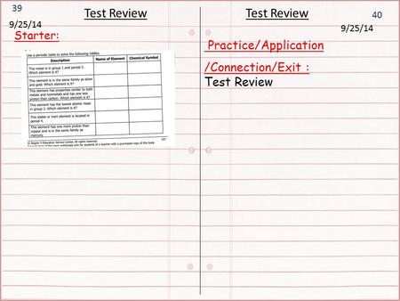 Starter: 40 39 Test Review 9/25/14 Practice/Application /Connection/Exit : Test Review 9/25/14 Test Review.