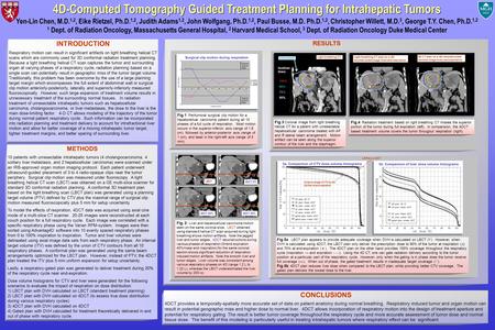 RESULTS 4D-Computed Tomography Guided Treatment Planning for Intrahepatic Tumors Yen-Lin Chen, M.D. 1,2, Eike Rietzel, Ph.D. 1,2, Judith Adams 1,2, John.