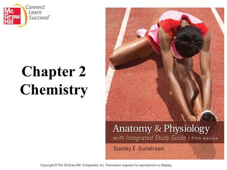Copyright © The McGraw-Hill Companies, Inc. Permission required for reproduction or display. Chapter 2 Chemistry.