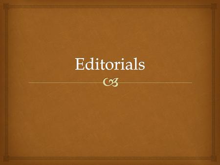   Official editorials are articles/pieces that express opinions on a topic, strictly the official opinion of the publication, editor or editors.  An.
