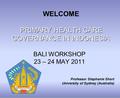 BALI WORKSHOP 23 – 24 MAY 2011 PRIMARY HEALTH CARE GOVERNANCE IN INDONESIA PRIMARY HEALTH CARE GOVERNANCE IN INDONESIA Professor Stephanie Short University.