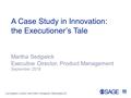 Los Angeles | London | New Delhi | Singapore | Washington DC A Case Study in Innovation: the Executioner’s Tale Martha Sedgwick Executive Director, Product.
