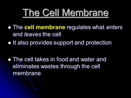 The Cell Membrane The regulates what enters and leaves the cell The cell membrane regulates what enters and leaves the cell It also provides support and.