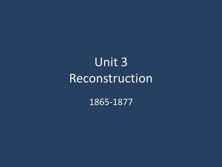 Unit 3 Reconstruction 1865-1877. Essential Questions What laws changed in America after the Civil War and why? How did the Reconstruction of the South.