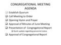 CONGREGATIONAL MEETING AGENDA  Establish Quorum  Call Meeting to Order  Opening Hymn and Prayer  Approval of Minutes of June Meeting  Presentation.