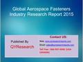 Global Aerospace Fasteners Industry Research Report 2015 Published By QYResearch Contact US: Web: www.qyresearchreports.comwww.qyresearchreports.com Email: