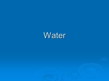Water. Water  2 Hydrogen atoms + 1 Oxygen atom covalently bonded (polar)  Makes up 70-95% of living things, covers 75% of Earth  DRAW and LABEL this.