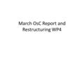 March OsC Report and Restructuring WP4. OsC Report 4.1 Tapes Bus tape designs have been completed for modules with 130nm ASICs which incorporate options.