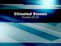 Chiseled Stones Exodus 20:25. Chiseled Stones The law in Exodus 20:25 forbade any chiseled (man-made) stones to be used for an altar? Does this law seem.