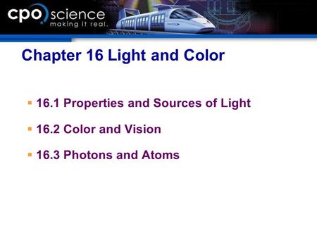 Chapter 16 Light and Color  16.1 Properties and Sources of Light  16.2 Color and Vision  16.3 Photons and Atoms.