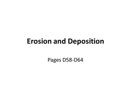 Erosion and Deposition Pages D58-D64. Mass Wasting.