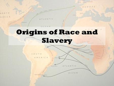 Origins of Race and Slavery. Spanish colonies begin using Encomiendas to work the land –Encomiendar - trust –Land and labor was granted to former Conquistadors.
