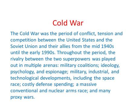 Cold War The Cold War was the period of conflict, tension and competition between the United States and the Soviet Union and their allies from the mid.