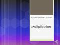 Multiplication By: Paige Faulkner & Gi Kwon Multiplication Multiplication is a mathematical operation of scaling one number by another. It is one of.