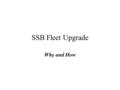 SSB Fleet Upgrade Why and How. Why Target the Blanik to Upgrade the Fleet ? Our glider fleet is aging. The Blanik is 30 yrs old and although it may have.
