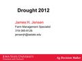 Drought 2012 James H. Jensen Farm Management Specialist 319-385-8126