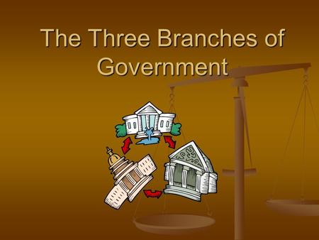 The Three Branches of Government. Three Branches The Constitution of the United States established a federal system of government. It is based on power.