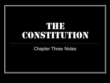 The Constitution Chapter Three Notes. REVIEW: ARTICLES OF CONFEDERATION What was the Articles of Confederation? What were the strengths? What were the.
