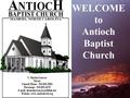 WELCOME to Antioch Baptist Church. Announcements June 15, 2008.