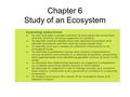 Chapter 6 Study of an Ecosystem. Diversity of Organisms Ireland has a wide range of ecosystems e.g. sea shore, pond, grassland etc. We are going to study.