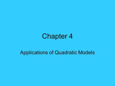 Chapter 4 Applications of Quadratic Models. To graph the quadratic equation y = ax 2 + bx +c  Use vertex formula x v = -b/2a  Find the y-coordinate.