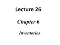 Chapter 6 Inventories Lecture 26. Practice Question.