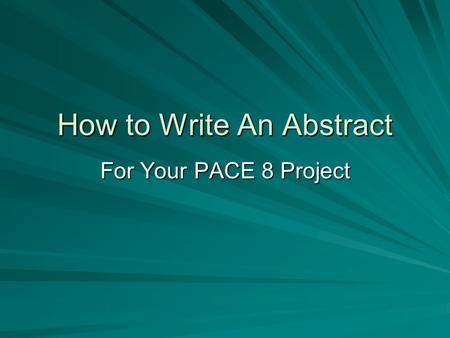 How to Write An Abstract For Your PACE 8 Project.
