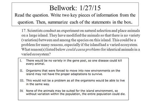 Bellwork: 1/27/15 Read the question. Write two key pieces of information from the question. Then, summarize each of the statements in the box. 17. Scientists.