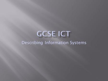 Describing Information Systems.  A system is a group of connected operations.  Systems can be described in several different ways including:  Structure.