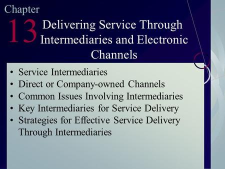 McGraw-Hill/Irwin ©2003. The McGraw-Hill Companies. All Rights Reserved Chapter 13 Delivering Service Through Intermediaries and Electronic Channels Service.