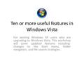 Ten or more useful features in Windows Vista For existing Windows XP users who are upgrading to Windows Vista. This workshop will cover updated features.