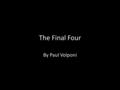 The Final Four By Paul Volponi. Paul Volponi Writer and a teacher Was raised in New York Wrote lots of books about black people Famous YA author.