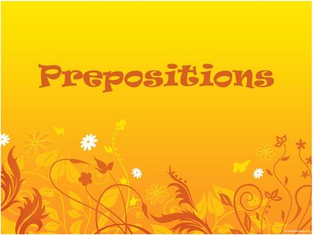 Prepositions. A preposition is a word that relates a noun or pronoun that appears with it to another word in the sentence. It shows relationships between.