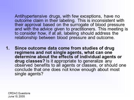 CRDAC Questions June 15, 2005 Antihypertensive drugs, with few exceptions, have no outcome claim in their labeling. This is inconsistent with their approval.
