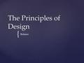 { The Principles of Design Balance.  The design principle that provides a feeling of equality  It occurs when the amount, size or weight of objects.