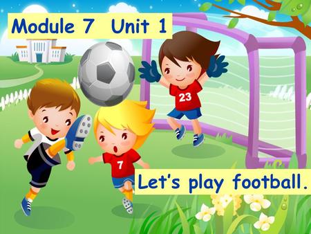 Module 7 Unit 1 Let’s play football. play 玩.