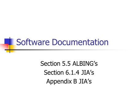 Software Documentation Section 5.5 ALBING’s Section 6.1.4 JIA’s Appendix B JIA’s.