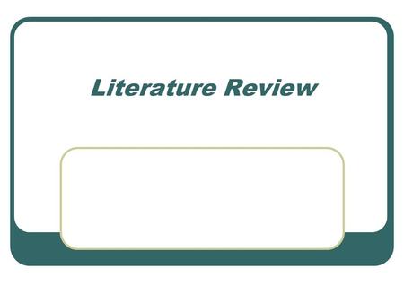 Literature Review. Outline of the lesson Learning objective Definition Components of literature review Elements of LR Citation in the text Learning Activity.