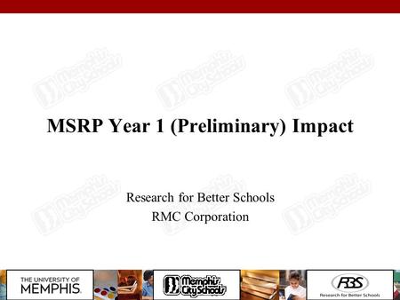 MSRP Year 1 (Preliminary) Impact Research for Better Schools RMC Corporation.