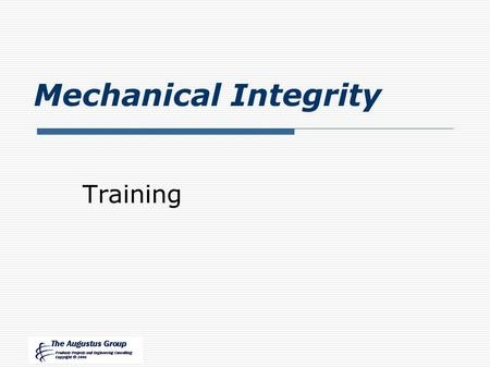 Mechanical Integrity Training. Lesson Objectives  Describe MI Training Required  Describe How to Conduct Training  Describe Requirements for Maintaining.
