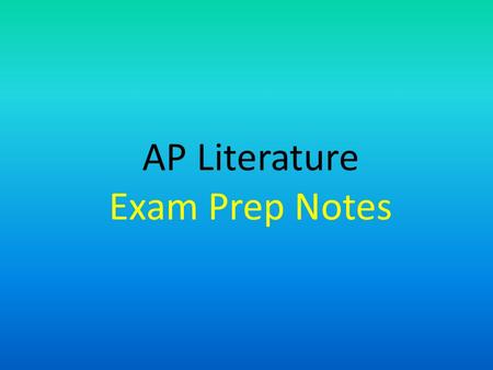 AP Literature Exam Prep Notes. Wednesday, May 6th 7:30 am Room 306 (may change)