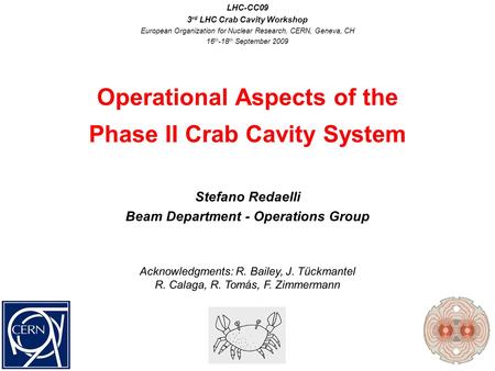 Stefano Redaelli Beam Department - Operations Group Operational Aspects of the Phase II Crab Cavity System LHC-CC09 3 rd LHC Crab Cavity Workshop European.
