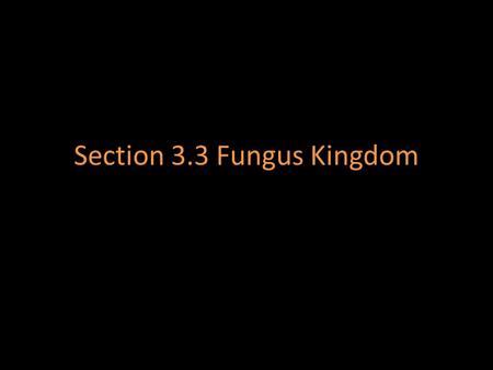 Section 3.3 Fungus Kingdom