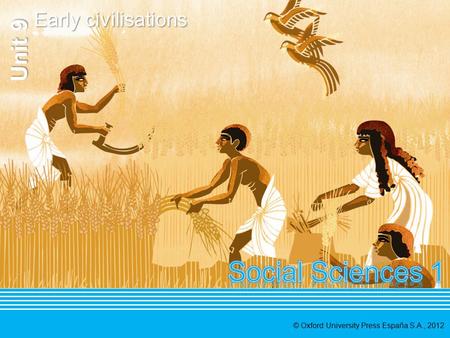 © Oxford University Press España S.A., 2012 Unit 9 Early civilisations.