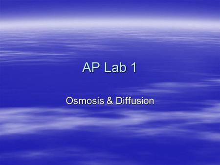 AP Lab 1 Osmosis & Diffusion. Objectives – for main concept  How does osmosis & diffusion work?  Do all particles cross the membrane? Do things flow.