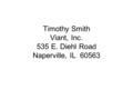 Timothy Smith Viant, Inc. 535 E. Diehl Road Naperville, IL 60563.