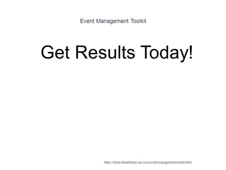 Event Management Toolkit 1 Get Results Today! https://store.theartofservice.com/event-management-toolkit.html.