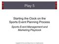 Copyright © 2014 by John Wiley & Sons, Inc. All rights reserved. Starting the Clock on the Sports Event Planning Process Sports Event Management and Marketing.