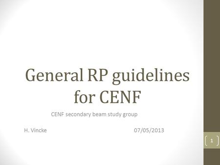 General RP guidelines for CENF CENF secondary beam study group H. Vincke07/05/2013 1.